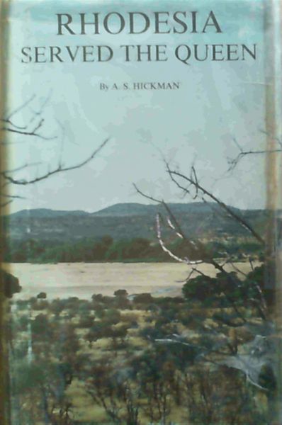 Rhodesia Served the Queen Volume I