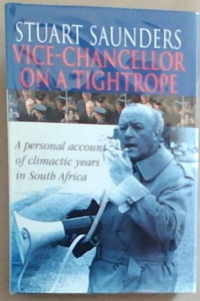 Vice-chancellor on a tightrope: A personal account of climactic years in South Africa
