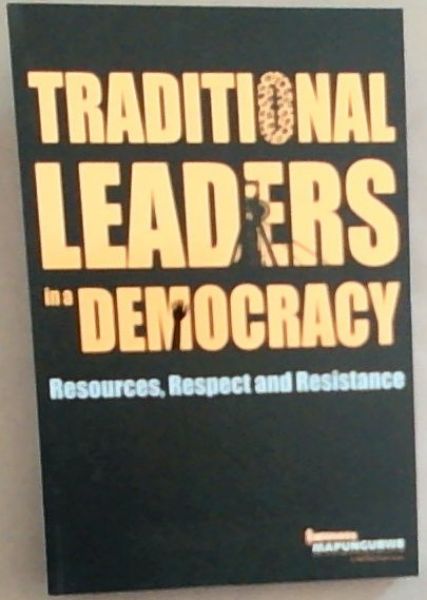 Traditional Leaders in a Democracy: Resources, Respect and Resistance