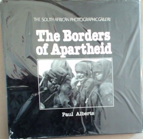 The borders of apartheid: A chronicle of alienation in South Africa with a portfolio of photographs on Bophuthatswana today (The South African Photographic Gallery)