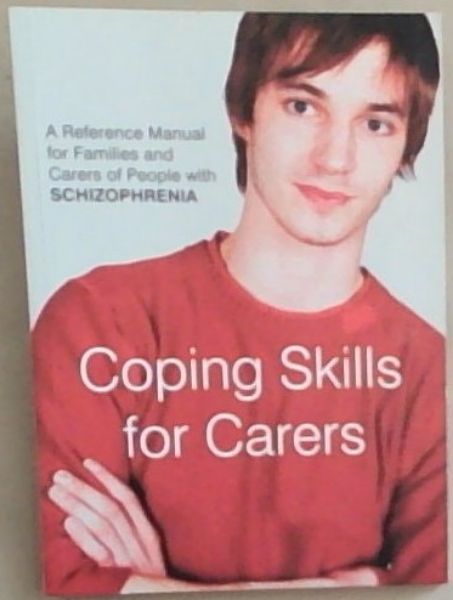 Coping Skills for Carers ; A reference Manual for Families and Carers of people with Schizophrenia