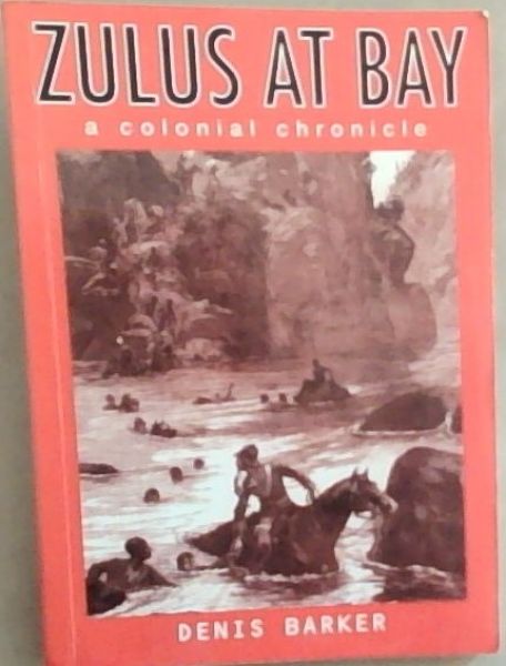 Zulus At Bay : A Colonial Chronicle (signed by the author