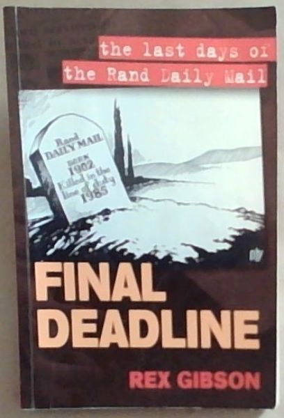 Final Deadline: The Last Days of the Rand Daily Mail (Signed)
