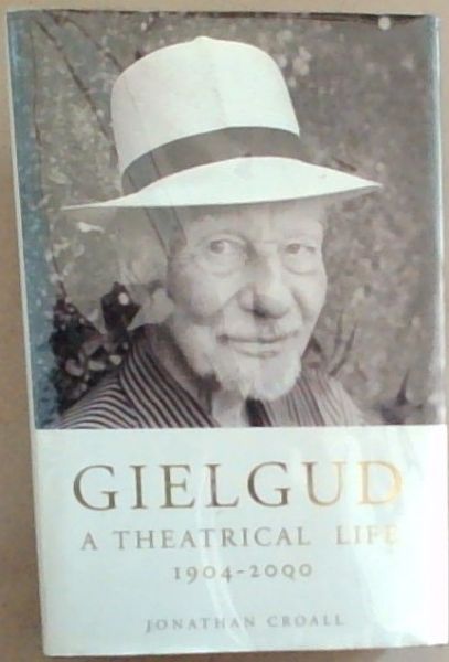 Gielgud: a theatrical life 1904 - 2000