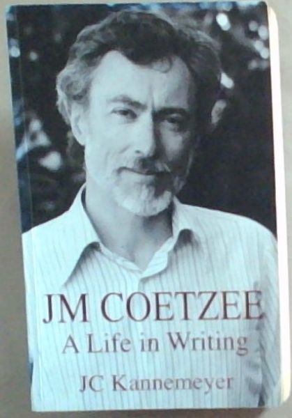JM Coetzee ; A Life in Writing