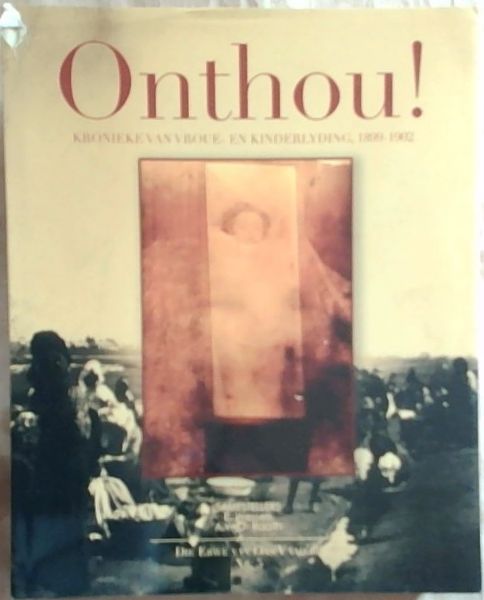 Onthou ; Kronieke van vrou - en kinderlyding, 1899 - 1902 (Die erwe van ons vaad're Nr. 5)