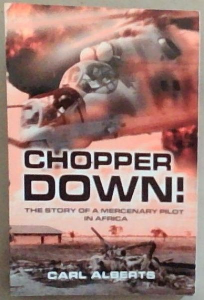 Chopper Down! : The Story of A Mercenary Pilot in Africa (Signed)