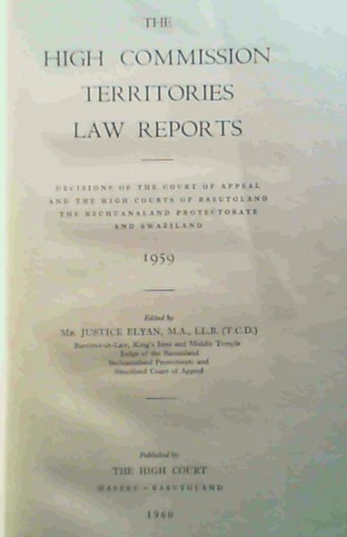 The High Commission Territories Law Reports Decisions of the Court of Appeal and the High Courts of Basutoland, The Bechuanaland Protectorate and Swaziland 1959