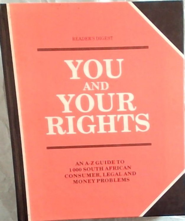 You and Your Rights An A - Z Family Guide to South African Law Completely Updated for Today's South Africa