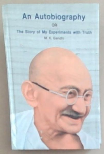 M.K. Gandhi an Autobiography or the story of my experiments with truth