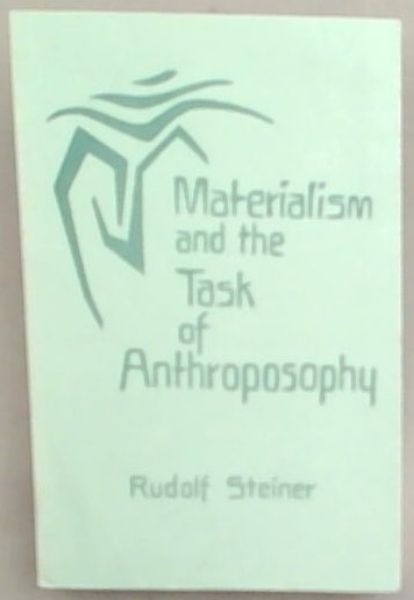 Materialism and the Task of Anthroposophy: seventeen lectures given in Dornach between April 2 and June 5, 1921