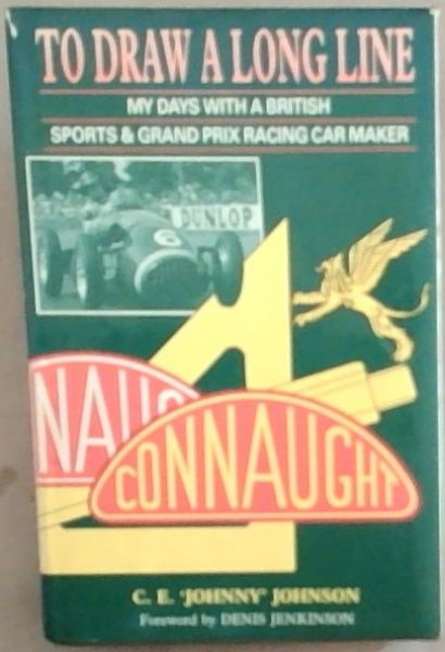 To Draw a Long Line: My Days with a British Sports & Grand Prix Racing Car Maker