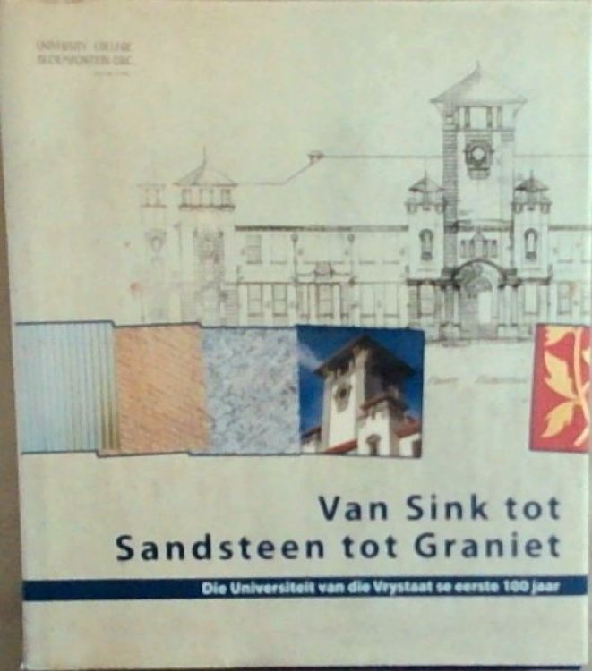Van Sink tot Sandsteen tot Graniet: Die Universiteit van die Vrystaat se Eerste 100 Jaar
