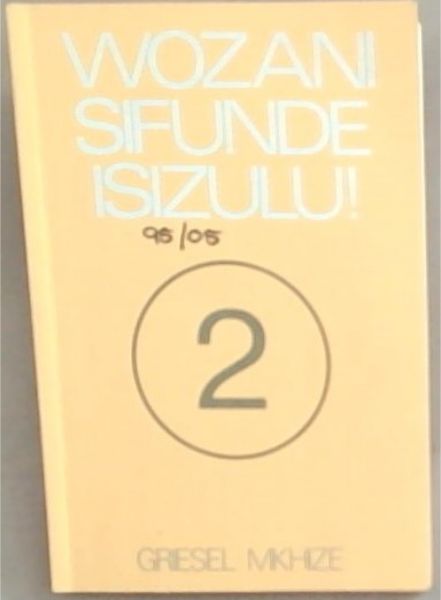 Wozani Sifunde Isizulu : Uhlelo lwesiZulu sansukuzonke / 'n kursus in alledaagse Zoeloe / A Course in everyday Zulu (Part 2 Only)