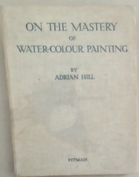 On the Mastery of Water-Colour Painting