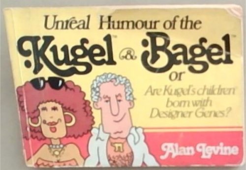 Unreal Humour of the Kugel & Bagel or are Kugel's Children Born with Designer Genes
