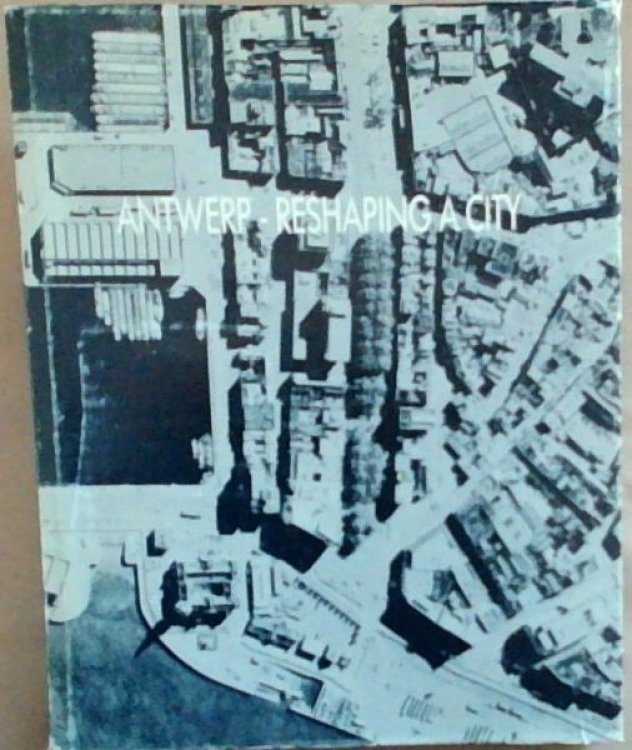 Antwerp - Reshaping a City