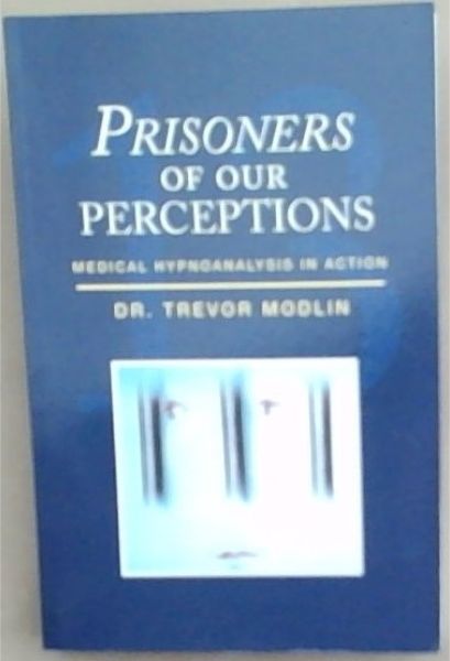 Prisoners of our Perceptions: Medical Hypnoanalysis in Action