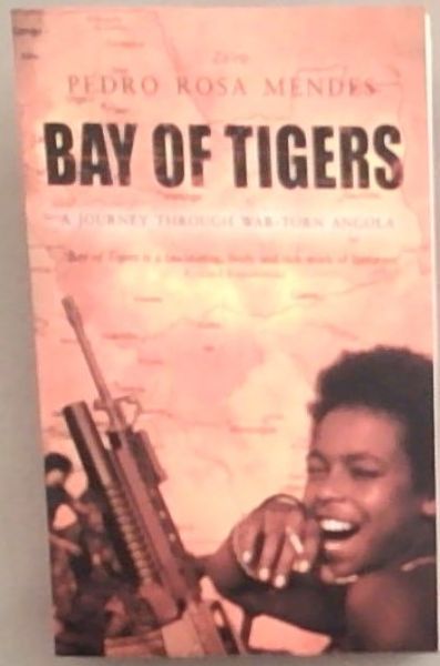 Bay of Tigers: A Journey Through War-Torn Angola