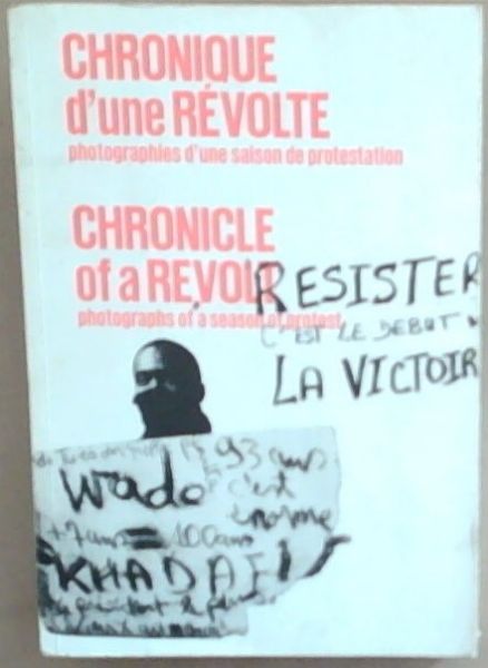 Chronique d'une Revolte: photographies d'une saison de protestation/ Chronicle of a Revolt: photographs of a season of protest