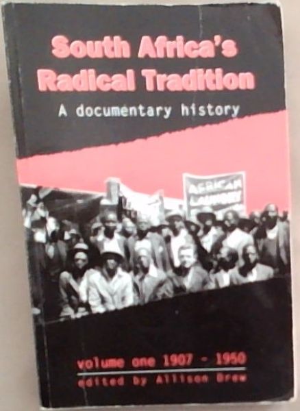 South Africa's radical tradition: A documentary history: Volume 1: 1907-1950