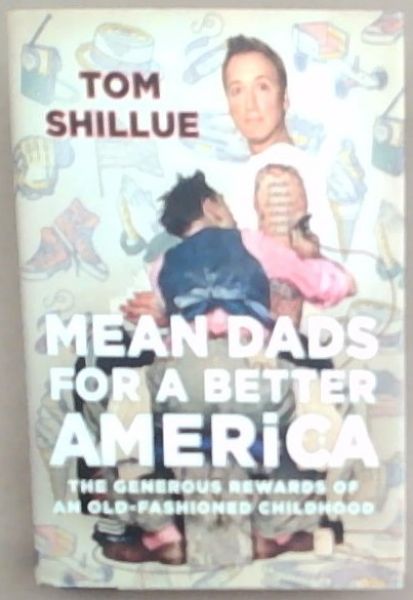 Mean Dads for a Better America: The Generous Rewards of an Old-Fashioned Childhood
