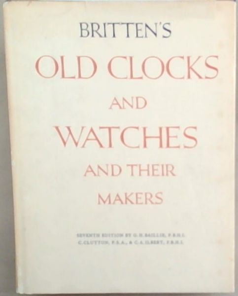 Britten's Old Clocks and Watches and Their Makers