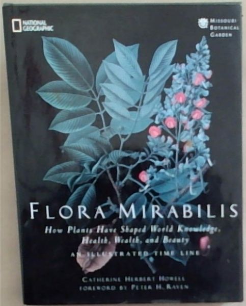 Flora Mirabilis: How Plants Have Shaped World Knowledge, Health, Wealth, and Beauty
