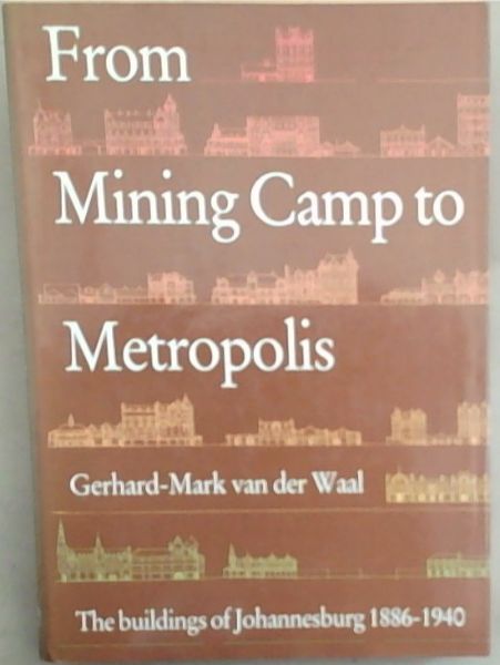 From mining camp to metropolis: The buildings of Johannesburg, 1886-1940