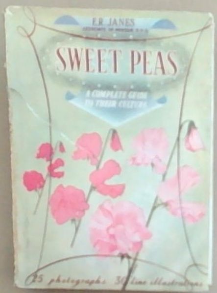 Sweet Peas: A Complete Guide to Their Culture