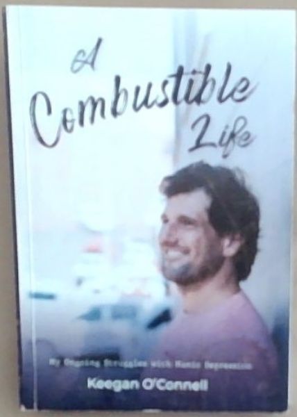 A Combustible Life : my ongoing struggles with manic depression