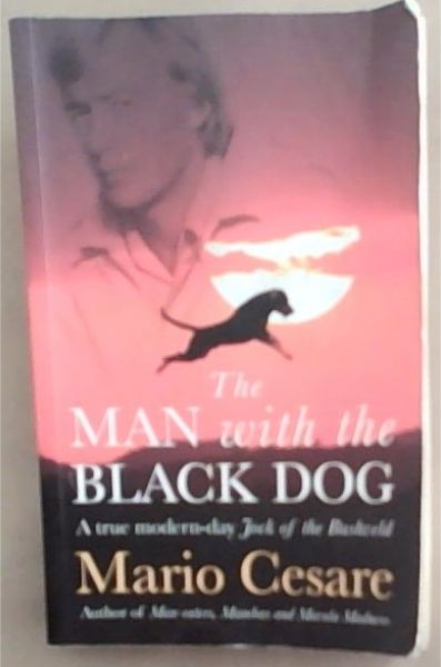 The man with the black dog: A true modern-day Jock of the Bushveld [signed]