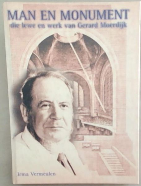 Man en monument: Die lewe en werk van Gerard Moerdijk