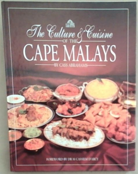 The Culture and Cuisine of the Cape Malays: More Than 100 Recipes for Delectable Dishes Found on the