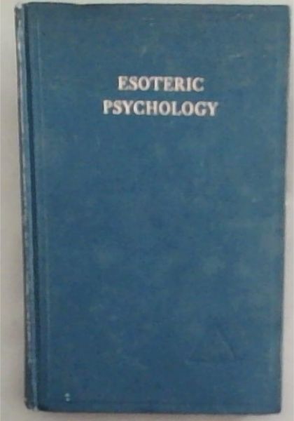 Esoteric Psychology Volume 1 : a treatise on the seven rays