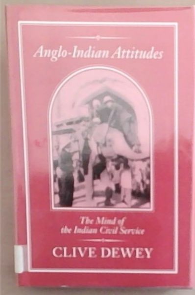 Anglo-Indian Attitudes: The Mind of the Indian Civil Service