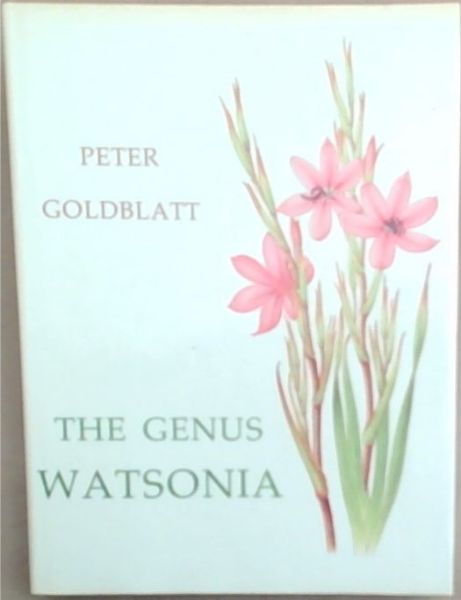 The Genus Watsonia: A Systematic Monograph (Annals of Kirstenbosch Botanic Gardens)
