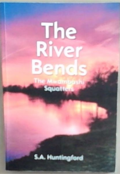 The River Bends : the Mwambashi Squatters
