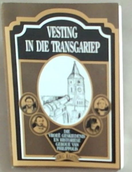Vesting In Die Transgariep: Die Vroee Geskiedenis En Historiese Geboue Van Philippolis