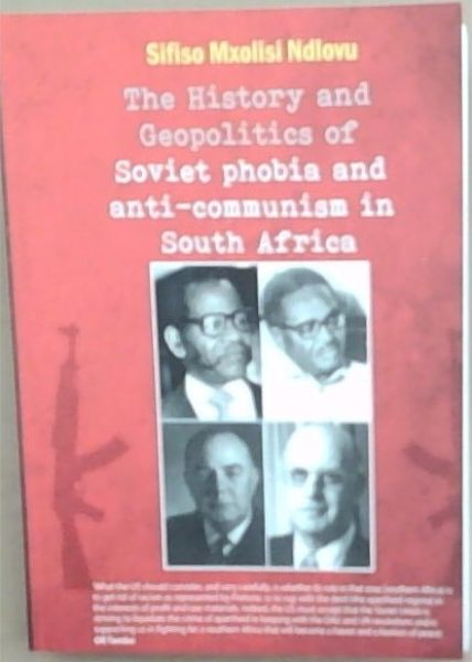 History And Geopolitics Of Soviet Phobia And Anti Communism In South Africa