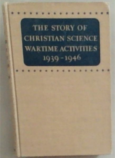 The Story of Christian Science Wartime Activities 1939 - 1946