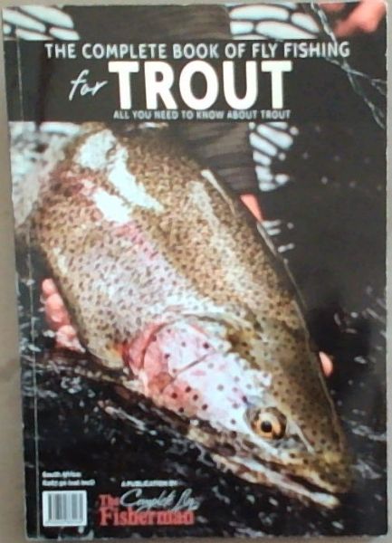 The Complete Book of Fly Fioshing for Trout: All You Need to Know About Trout