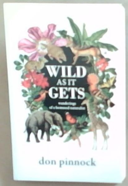 Wild as it gets: Wanderings of a bemused naturalist