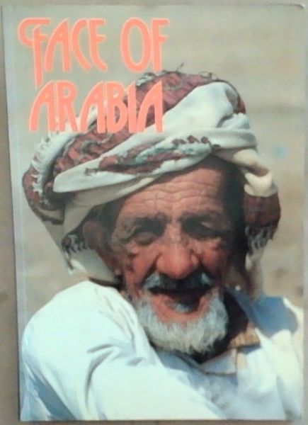 Face of Arabia: Thoughts and Images of the Arabian Peninsula