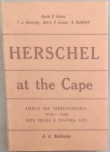 Herschel at the Cape : diaries & Correspondence of Sir John Herschel 1834 - 1838 [Signed]