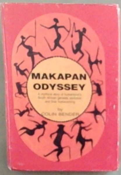 Makapan Odyssey : a mythical story of humankind's South African genesis, evolution and final homecoming [Signed]
