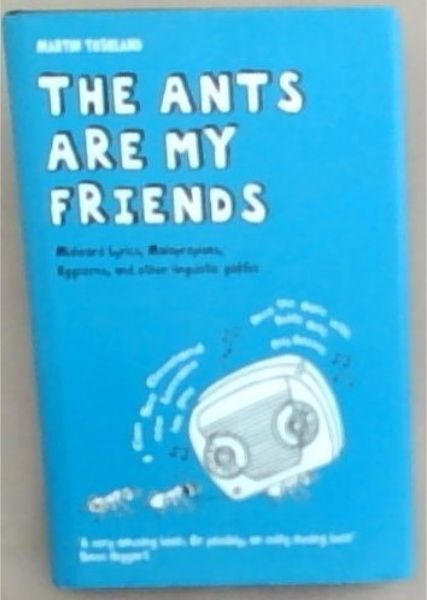 The Ants Are My Friends: Misheard Lyrics, Malapropisms, Eggcorns, and Other Linguistic Gaffes