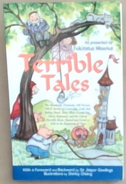 Terrible Tales: The Absolutely, Positively, 100 Percent TRUE Stories of Cinderella, Little Red Riding Hood, Those Three Greedy Pigs, Hairy Rapunzel, . and Gretel as Told at the Beginning of Time