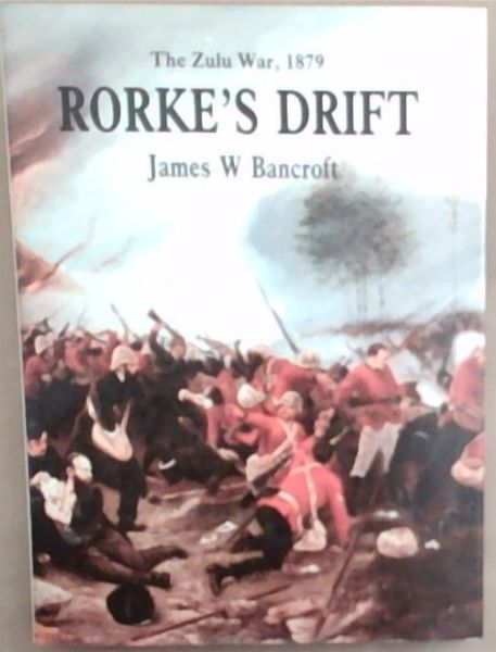 The Zulu War, 1879 Rorke's Drift