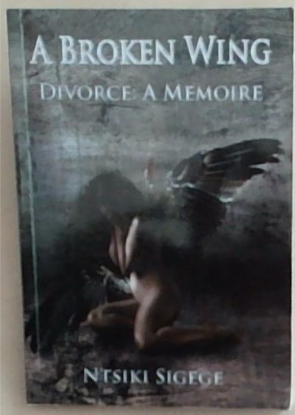 A Broken Wing . Divorce : A Memoire [signed]